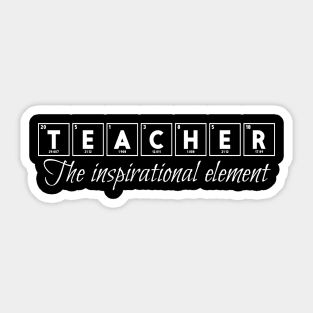 Teacher The Inspirational Element Sticker